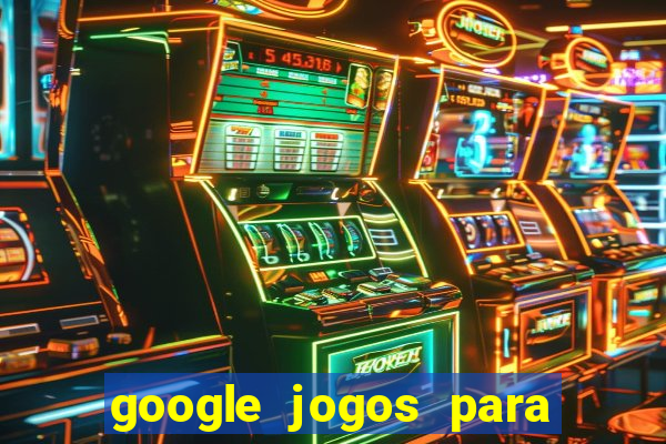 google jogos para ganhar dinheiro